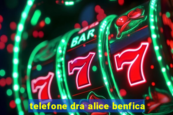 telefone dra alice benfica